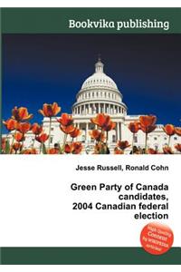 Green Party of Canada Candidates, 2004 Canadian Federal Election