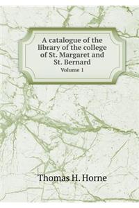 A Catalogue of the Library of the College of St. Margaret and St. Bernard Volume 1