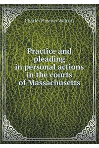 Practice and Pleading in Personal Actions in the Courts of Massachusetts