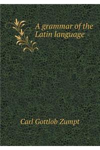 A Grammar of the Latin Language