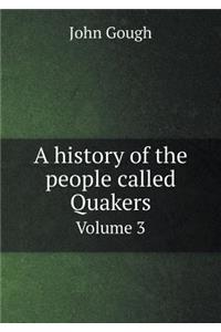 A history of the people called Quakers Volume 3
