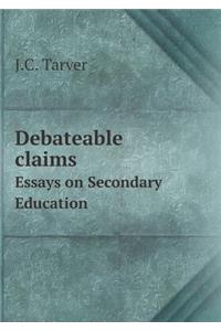 Debateable Claims Essays on Secondary Education