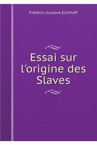 Essai Sur l'Origine Des Slaves