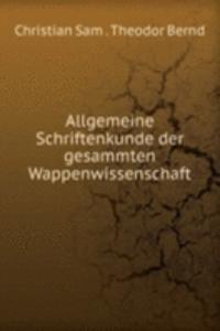 Allgemeine Schriftenkunde der gesammten Wappenwissenschaft