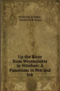 Up the River from Westminster to Windsor: A Panorama in Pen and Ink