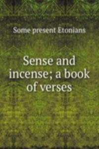 Sense and incense; a book of verses