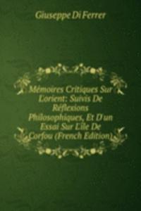 Memoires Critiques Sur L'orient: Suivis De Reflexions Philosophiques, Et D'un Essai Sur L'ile De Corfou (French Edition)