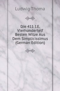 Die 411 I.E. Vierhundertelf Besten Witze Aus Dem Simplicissimus (German Edition)