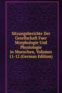 Sitzungsberichte Der Gesellschaft Fuer Morphologie Und Physiologie in Muenchen, Volumes 11-12 (German Edition)