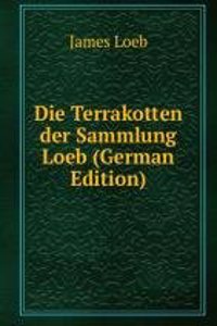 Die Terrakotten der Sammlung Loeb