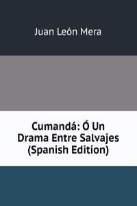 Cumanda: O Un Drama Entre Salvajes (Spanish Edition)