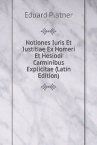 Notiones Iuris Et Iustitiae Ex Homeri Et Hesiodi Carminibus Explicitae (Latin Edition)