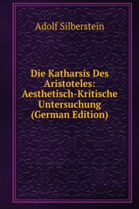 Die Katharsis Des Aristoteles: Aesthetisch-Kritische Untersuchung (German Edition)