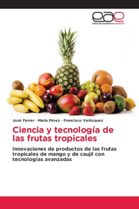 Ciencia y tecnología de las frutas tropicales