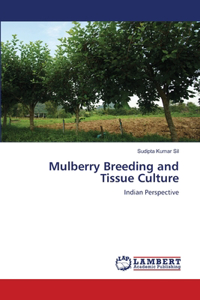 Mulberry Breeding and Tissue Culture