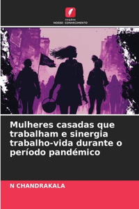 Mulheres casadas que trabalham e sinergia trabalho-vida durante o período pandémico