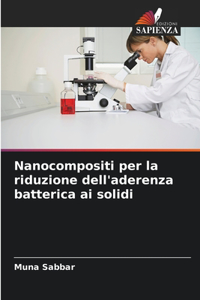 Nanocompositi per la riduzione dell'aderenza batterica ai solidi