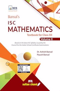 Bansal's ISC Mathematics: Textbook for Class 12 (Vol. 2) (2024-25 Examination)