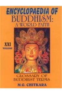 Encyclopaedia of Buddhism: A World Faith: v. 21: Glossary of Buddhism Terms
