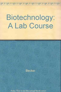 Biotechnology:A Laboratory Course, Ed.2