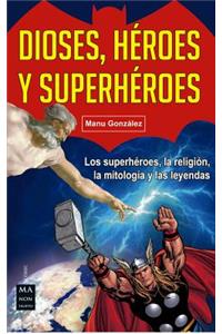 Dioses, Héroes Y Superhéroes