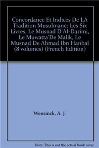Concordance et indices de la Tradition Musulmane (Tome I et II; Tome III et IV; Tome V et VI, Tome VII et VIII)