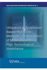 Utilization of Accelerator Based Real Time Methods in Investigation of Materials with High Technological Importance