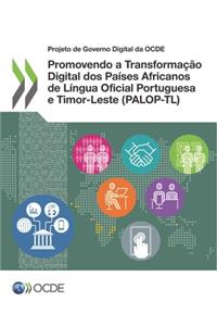 Promovendo a Transformação Digital DOS Países Africanos de Língua Oficial Portuguesa E Timor-Leste (Palop-Tl)
