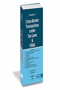 Taxmannâ€™s Cross-Border Transactions under Tax Laws & FEMA â€“ Practical Commentary covering Income Tax (including International Tax & Transfer Pricing), GST, Customs & FEMA, etc., with Case Laws