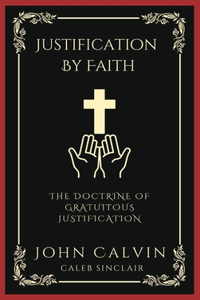 Justification By Faith: The Doctrine of Gratuitous Justification (Grapevine Press)