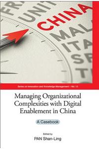 Managing Organizational Complexities with Digital Enablement in China: A Casebook