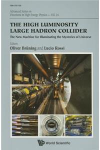 High Luminosity Large Hadron Collider, The: The New Machine for Illuminating the Mysteries of Universe