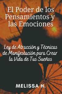 Poder de los Pensamientos y las Emociones: Ley de Atracción y Técnicas de Manifestación para Crear la Vida de Tus Sueños