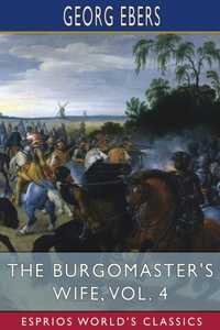 Burgomaster's Wife, Vol. 4 (Esprios Classics)