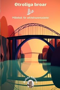 Otroliga broar - Målarbok för arkitekturentusiaster