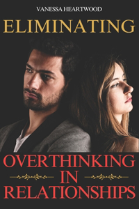 Eliminating Overthinking In Relationships