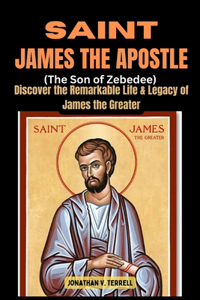 Saint James the Apostle (The Son of Zebedee)