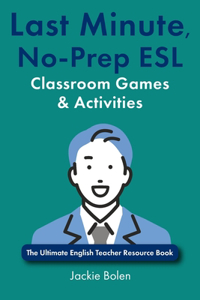 Last Minute, No-Prep ESL Classroom Games & Activities