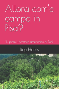Allora com'e campa in Pisa?
