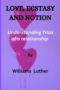 Love, Ecstasy and Notion