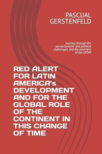 RED ALERT FOR LATIN AMERICA's DEVELOPMENT AND FOR THE GLOBAL ROLE OF THE CONTINENT IN THIS CHANGE OF TIME