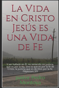 Vida en Cristo Jesús es una Vida de Fe