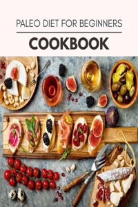 Paleo Diet For Beginners Cookbook