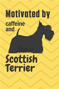 Motivated by caffeine and Scottish Terrier