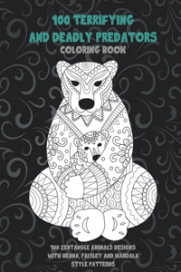 100 Terrifying and Deadly Predators - Coloring Book - 100 Zentangle Animals Designs with Henna, Paisley and Mandala Style Patterns