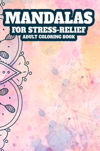 Mandalas For Stress-Relief Adult Coloring Book