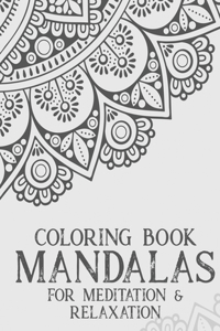 Coloring Book Mandalas For Meditation & Relaxation: Stress Relieving Coloring Book Of Mandalas, Illustrations And Intricate Designs To Color