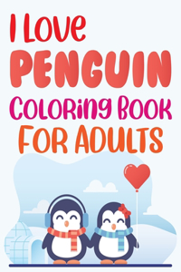 I Love Penguin Coloring Book For Adults