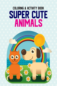 Coloring & Activity Book Super Cute Animals