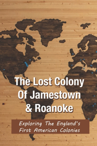 History Of Roanoke & Jamestown, Lost Colony